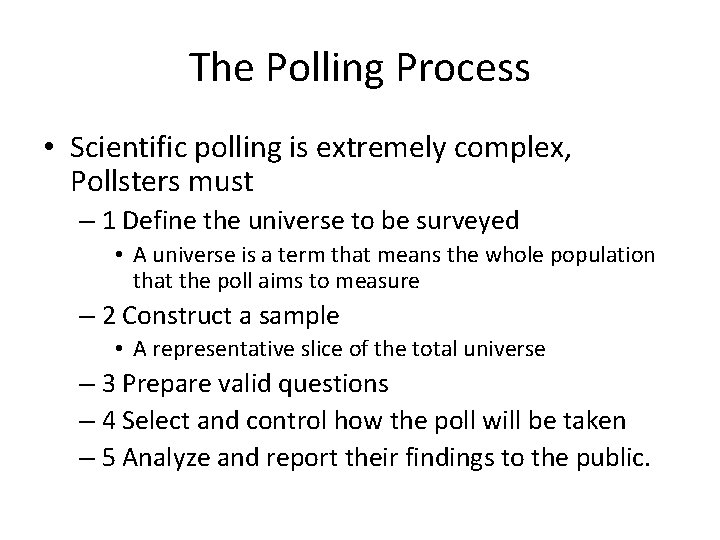 The Polling Process • Scientific polling is extremely complex, Pollsters must – 1 Define