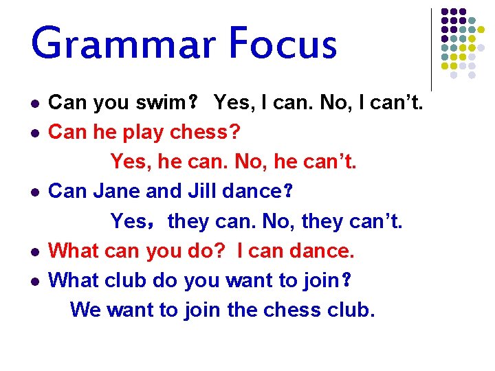 Grammar Focus l l l Can you swim？ Yes, I can. No, I can’t.