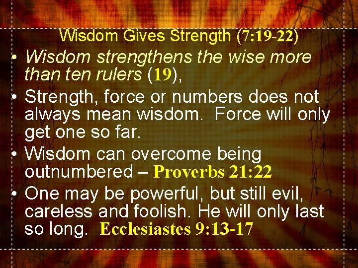 Wisdom Gives Strength (7: 19 -22) • Wisdom strengthens the wise more than ten