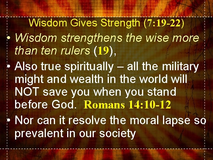 Wisdom Gives Strength (7: 19 -22) • Wisdom strengthens the wise more than ten