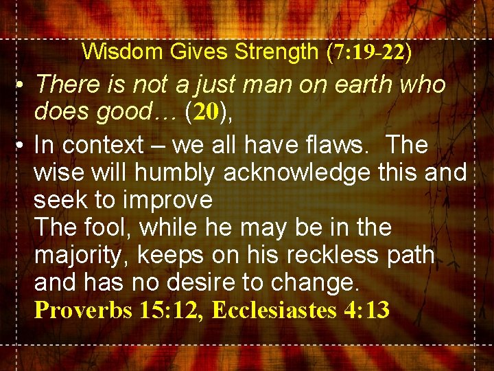 Wisdom Gives Strength (7: 19 -22) • There is not a just man on
