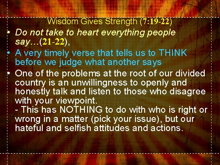 Wisdom Gives Strength (7: 19 -22) • Do not take to heart everything people