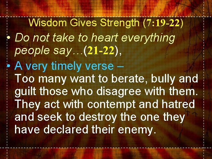 Wisdom Gives Strength (7: 19 -22) • Do not take to heart everything people