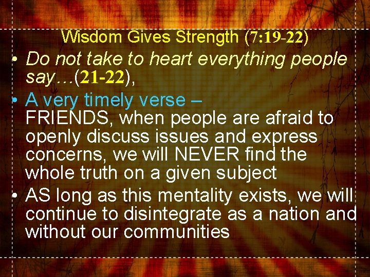 Wisdom Gives Strength (7: 19 -22) • Do not take to heart everything people