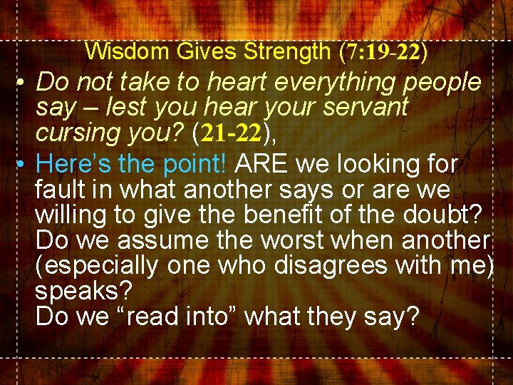 Wisdom Gives Strength (7: 19 -22) • Do not take to heart everything people