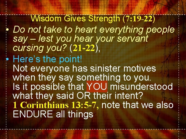 Wisdom Gives Strength (7: 19 -22) • Do not take to heart everything people