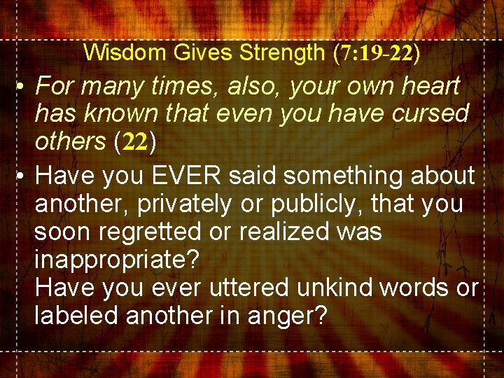 Wisdom Gives Strength (7: 19 -22) • For many times, also, your own heart