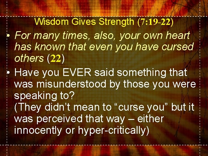 Wisdom Gives Strength (7: 19 -22) • For many times, also, your own heart