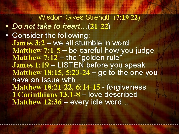 Wisdom Gives Strength (7: 19 -22) • Do not take to heart…(21 -22) •