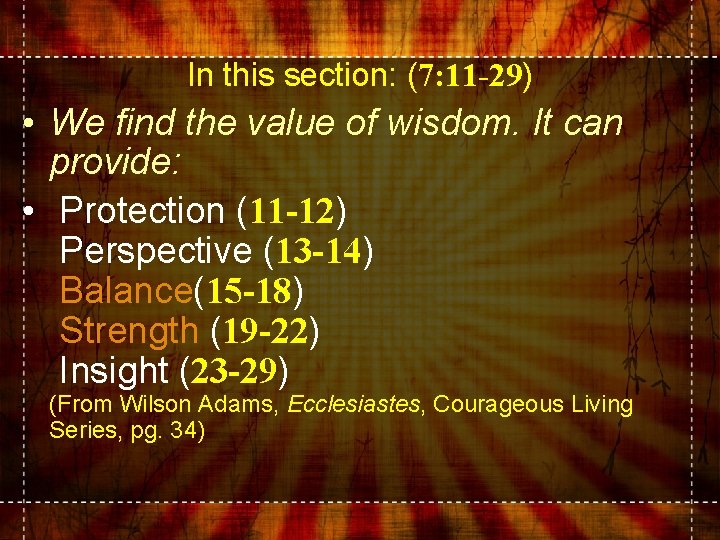 In this section: (7: 11 -29) • We find the value of wisdom. It