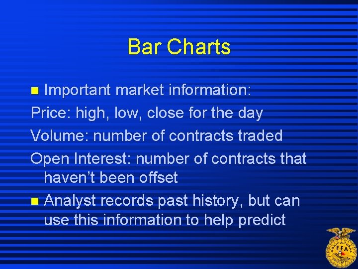 Bar Charts Important market information: Price: high, low, close for the day Volume: number Bar Charts Important market information: Price: high, low, close for the day Volume: number
