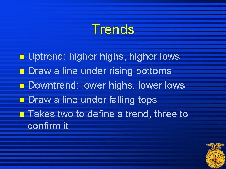 Trends Uptrend: higher highs, higher lows n Draw a line under rising bottoms n Trends Uptrend: higher highs, higher lows n Draw a line under rising bottoms n