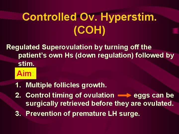 Controlled Ov. Hyperstim. (COH) Regulated Superovulation by turning off the patient’s own Hs (down