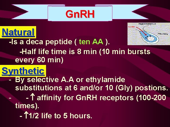 Gn. RH Natural -Is a deca peptide ( ten AA ). -Half life time