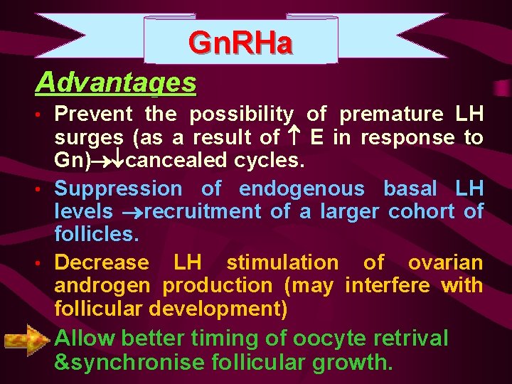 Gn. RHa Advantages • Prevent the possibility of premature LH surges (as a result