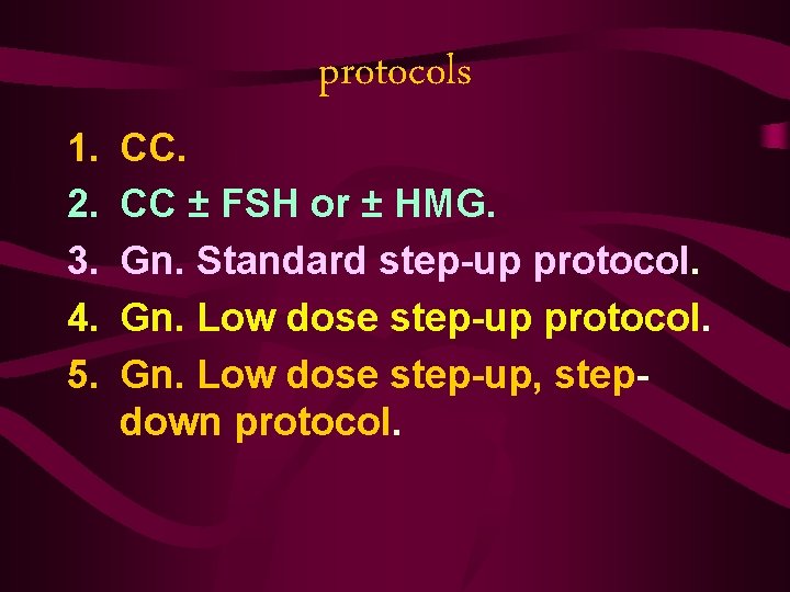 protocols 1. 2. 3. 4. 5. CC. CC ± FSH or ± HMG. Gn.