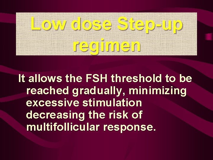 Low dose Step-up regimen It allows the FSH threshold to be reached gradually, minimizing