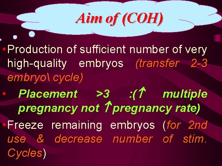 Aim of (COH) • Production of sufficient number of very high-quality embryos (transfer 2