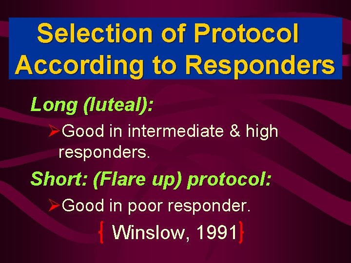 Selection of Protocol According to Responders Long (luteal): ØGood in intermediate & high responders.
