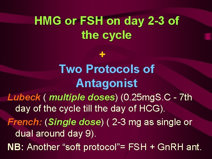 HMG or FSH on day 2 -3 of the cycle + Two Protocols of