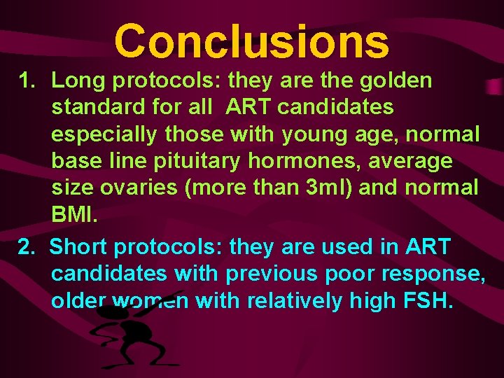 Conclusions 1. Long protocols: they are the golden standard for all ART candidates especially