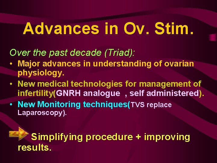 Advances in Ov. Stim. Over the past decade (Triad): • Major advances in understanding