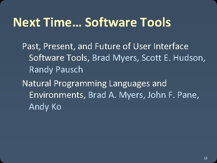 Next Time… Software Tools Past, Present, and Future of User Interface Software Tools, Brad