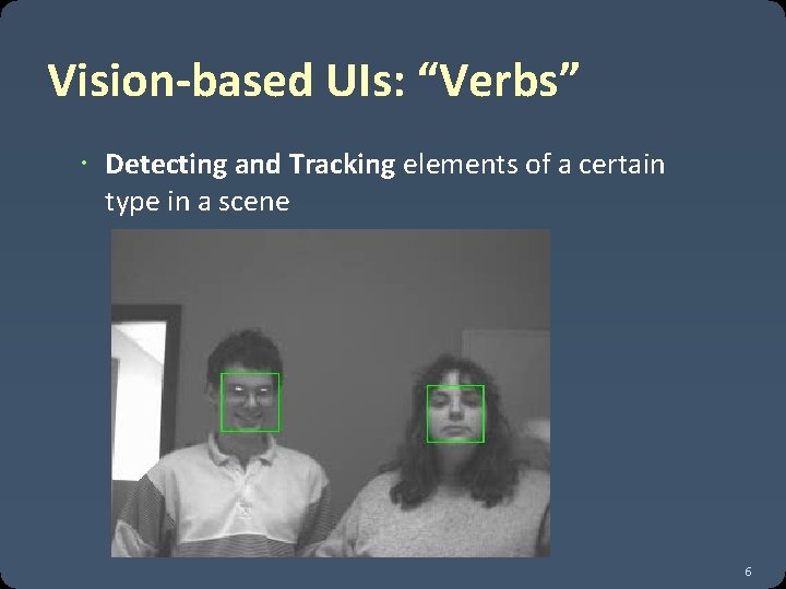 Vision-based UIs: “Verbs” Detecting and Tracking elements of a certain type in a scene