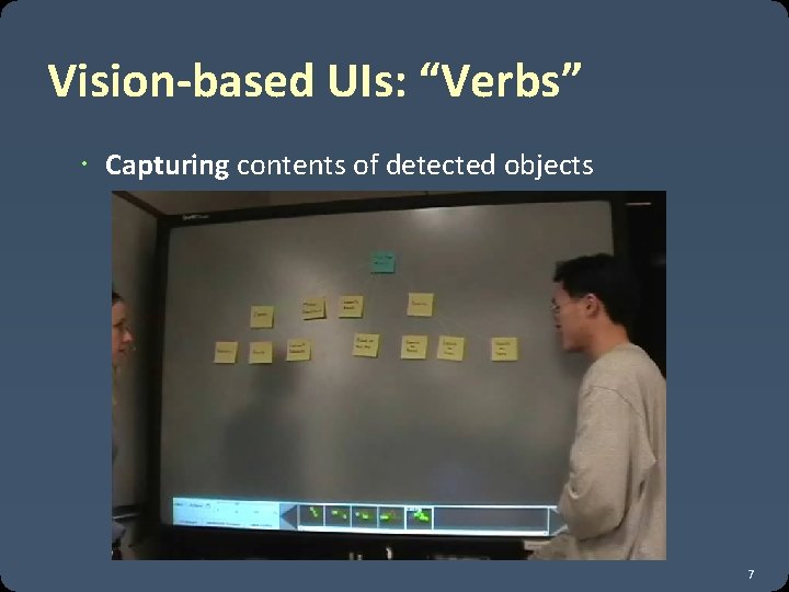 Vision-based UIs: “Verbs” Capturing contents of detected objects 7 