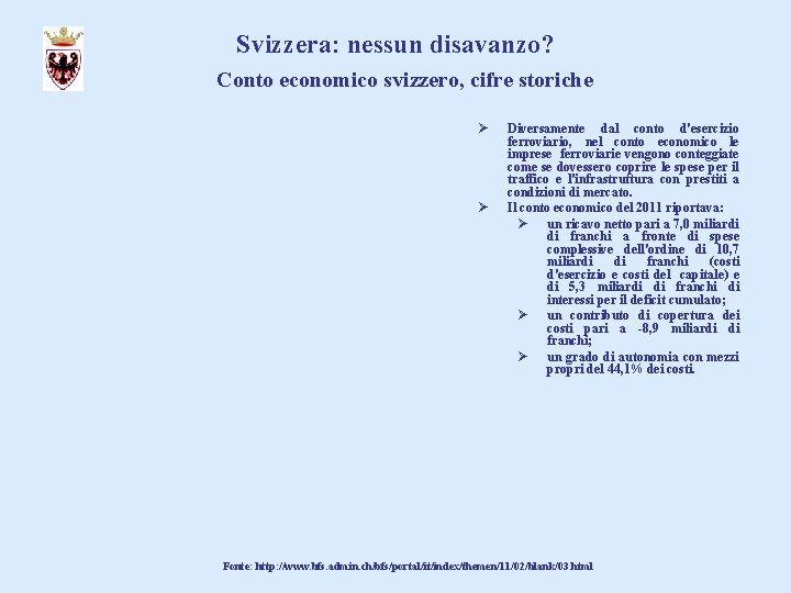 Svizzera: nessun disavanzo? Conto economico svizzero, cifre storiche Ø Ø Diversamente dal conto d'esercizio