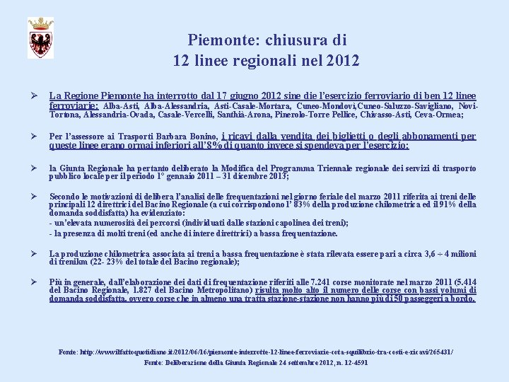 Piemonte: chiusura di 12 linee regionali nel 2012 Ø La Regione Piemonte ha interrotto