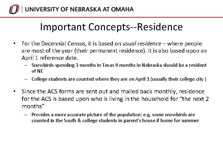 Important Concepts--Residence • For the Decennial Census, it is based on usual residence – Important Concepts--Residence • For the Decennial Census, it is based on usual residence –