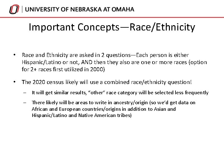 Important Concepts—Race/Ethnicity • Race and Ethnicity are asked in 2 questions—Each person is either Important Concepts—Race/Ethnicity • Race and Ethnicity are asked in 2 questions—Each person is either