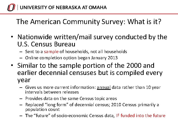 The American Community Survey: What is it? • Nationwide written/mail survey conducted by the The American Community Survey: What is it? • Nationwide written/mail survey conducted by the