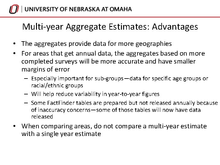 Multi-year Aggregate Estimates: Advantages • The aggregates provide data for more geographies • For Multi-year Aggregate Estimates: Advantages • The aggregates provide data for more geographies • For
