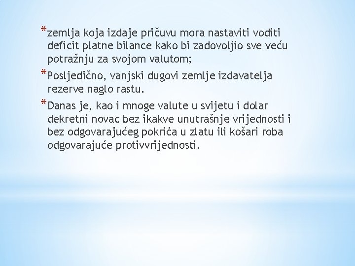 *zemlja koja izdaje pričuvu mora nastaviti voditi deficit platne bilance kako bi zadovoljio sve