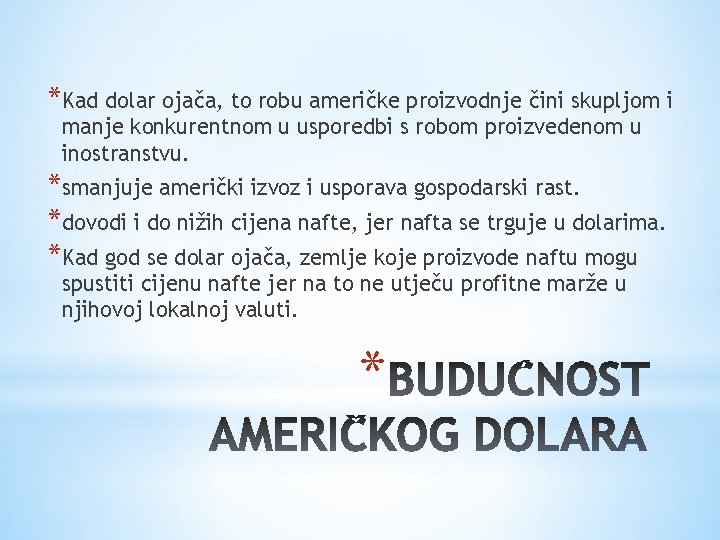 *Kad dolar ojača, to robu američke proizvodnje čini skupljom i manje konkurentnom u usporedbi