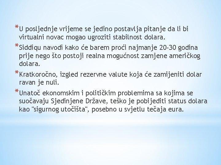 *U posljednje vrijeme se jedino postavlja pitanje da li bi virtualni novac mogao ugroziti