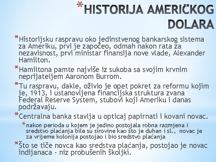 * *Historijsku raspravu oko jedinstvenog bankarskog sistema za Ameriku, prvi je započeo, odmah nakon