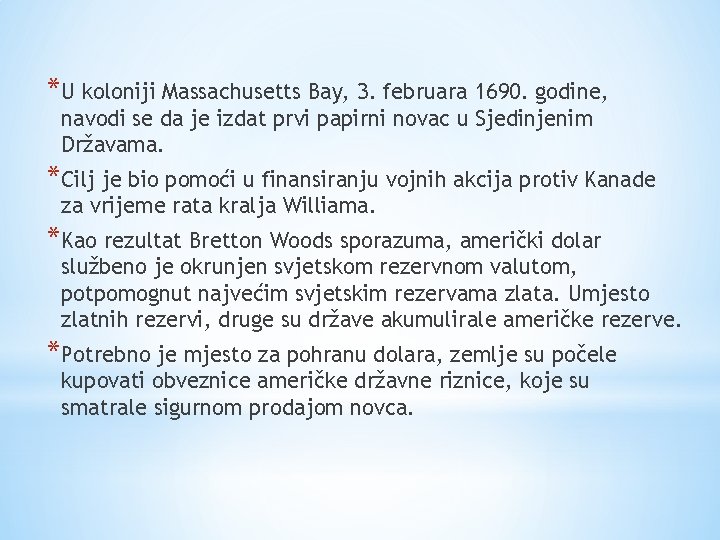 *U koloniji Massachusetts Bay, 3. februara 1690. godine, navodi se da je izdat prvi