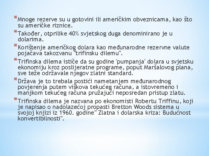 * Mnoge rezerve su u gotovini ili američkim obveznicama, kao što su američke riznice.