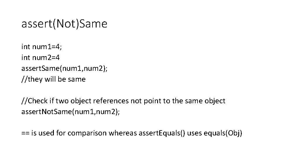 assert(Not)Same int num 1=4; int num 2=4 assert. Same(num 1, num 2); //they will assert(Not)Same int num 1=4; int num 2=4 assert. Same(num 1, num 2); //they will
