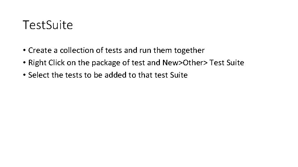 Test. Suite • Create a collection of tests and run them together • Right Test. Suite • Create a collection of tests and run them together • Right