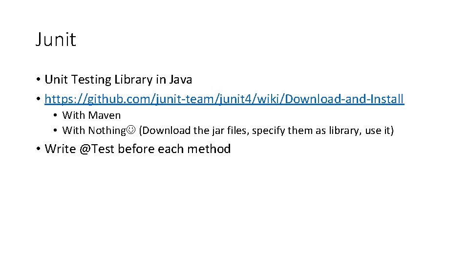 Junit • Unit Testing Library in Java • https: //github. com/junit-team/junit 4/wiki/Download-and-Install • With Junit • Unit Testing Library in Java • https: //github. com/junit-team/junit 4/wiki/Download-and-Install • With