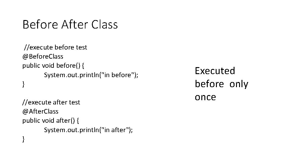 Before After Class //execute before test @Before. Class public void before() { System. out. Before After Class //execute before test @Before. Class public void before() { System. out.