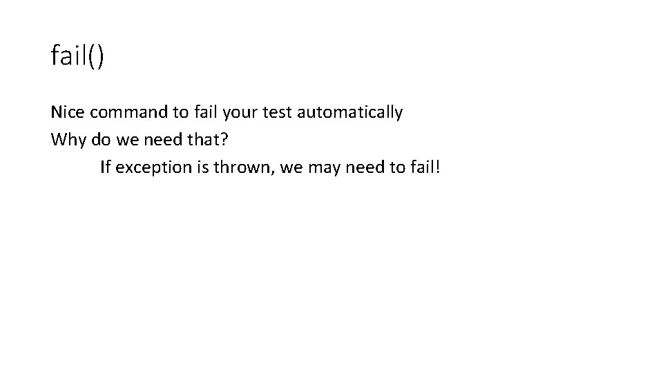 fail() Nice command to fail your test automatically Why do we need that? If fail() Nice command to fail your test automatically Why do we need that? If