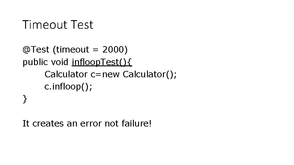 Timeout Test @Test (timeout = 2000) public void infloop. Test(){ Calculator c=new Calculator(); c. Timeout Test @Test (timeout = 2000) public void infloop. Test(){ Calculator c=new Calculator(); c.