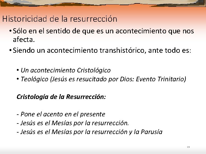 Historicidad de la resurrección • Sólo en el sentido de que es un acontecimiento