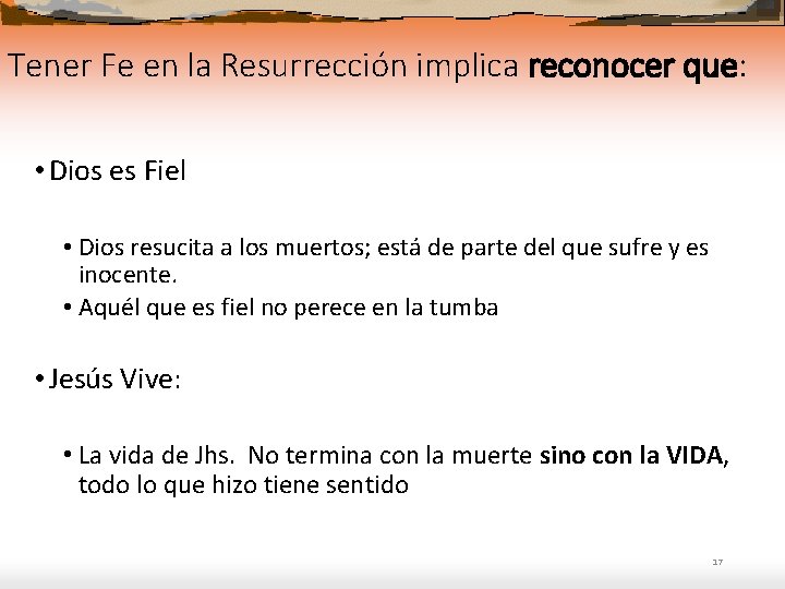 Tener Fe en la Resurrección implica reconocer que: • Dios es Fiel • Dios