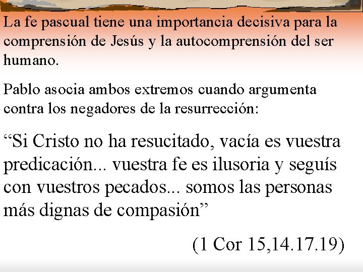 La fe pascual tiene una importancia decisiva para la comprensión de Jesús y la